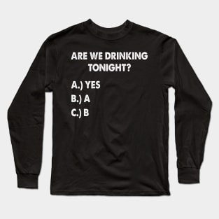 Are We Drinking Tonight Funny Wine Drinking Long Sleeve T-Shirt